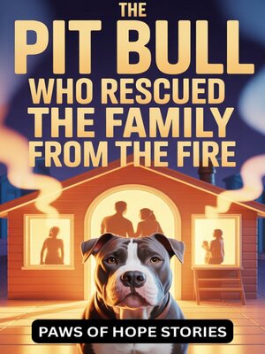 cover image of The Pit Bull Who Rescued the Family from the Fire